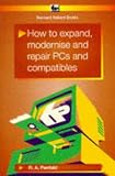 How to Expand, Modernise and Repair Personal Computers and Compatibles (Bernard Babani Publishing Radio & Electronics Books)