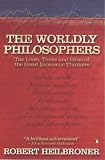 The Worldly Philosophers: The Lives, Times, and Ideas of the Great Economic Thinkers (Penguin Business Library)