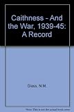 Caithness and the war, 1939-1945 : a record