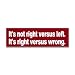 Not Right Versus Left Right Versus Wrong Bumper Sticker