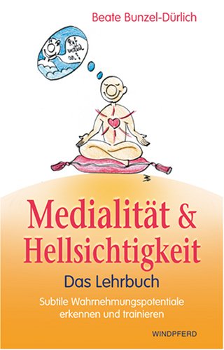 Handbuch der Medialität und Hellsichtigkeit: - Das Lehrbuch - Subtile Wahrnehmungspotentiale erkennen und trainieren