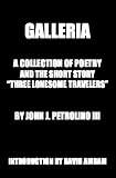 Galleria: A Collection Of Poetry And The Short Story "Three Lonesome Travelers"