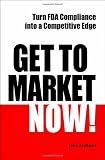 Get to Market Now!  Turn FDA Compliance into a Competitive Edge  in the Era of Personalized Medicine