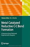 Metal Catalyzed Reductive C-C Bond Formation: A Departure from Preformed Organometallic Reagents (Topics in Current Chemistry)