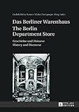 Das Berliner Warenhaus : Geschichte und Diskurse = The Berlin department store : history and discourse