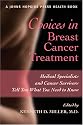 Choices in Breast Cancer Treatment: Medical Specialists and Cancer Survivors Tell You What You Need to Know (A Johns Hopkins Press Health Book)