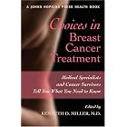 Click here to buy Choices in Breast Cancer Treatment: Medical Specialists and Cancer Survivors Tell You What... by Kenneth D. Miller.