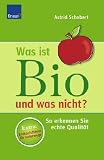 Was ist Bio und was nicht?: So erkennen Sie echte Qualit&auml;t - Astrid Schobert