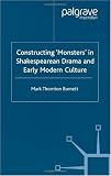 Constructing 'Monsters' in Shakespearean Drama and Early Modern Culture