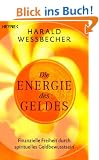 Die Energie des Geldes: Finanzielle Freiheit durch spirituelles Geldbewusstein: Finanzielle Freiheit durch spirituelles Geldbewusstsein
