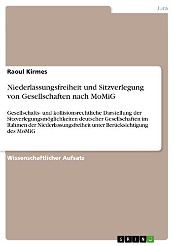 Niederlassungsfreiheit und Sitzverlegung von Gesellschaften nach MoMiG: Gesellschafts- und kollisionsrechtliche Darstellung der Sitzverlegungsmöglichkeiten ... Berücksichtigung des MoMiG (German Edition)
