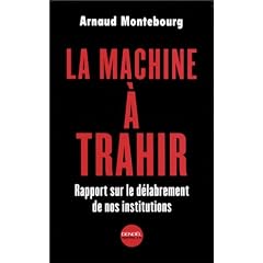 La Machine � trahir : Rapport sur le d�labrement de nos institutions