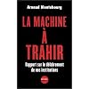 La Machine � trahir : Rapport sur le d�labrement de nos institutions