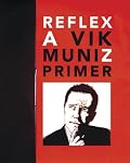 Reflex: A Vik Muniz Primer