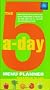 5 A Day Menu Planner: More Than Half a Million Delicious Recipe Combinations to Ensure You and Your Family Get All the Fruit and Vegetables You Need