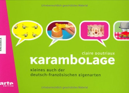 Karambolage: Kleines Buch der deutsch-französischen Eigenarten Karambolage: Kleines Buch der deutsch-französischen Eigenarten