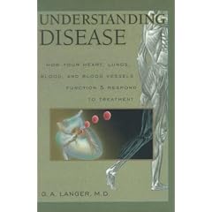 Understanding Disease: How Your Heart, Lungs, Blood and Blood Vessels Function and Respond... by Glenn A. Langer