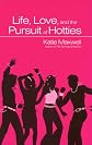 Life, Love And The Pursuit Of Hotties