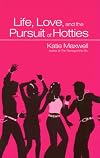 Life, Love And The Pursuit Of Hotties