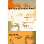 Producing American Races: Henry James, William Faulkner, Toni Morrison (New Americanists) book cover