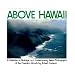 Above Hawaii: A Collection of Nostalgic and Contemporary Aerial Photographs of the Hawaiian Islands
