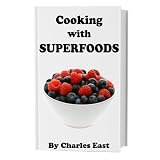 Cooking with Superfoods ~ Charles East