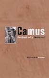 Camus : Portrait Of A Moralist