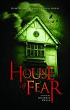 House of Fear: An Anthology of Haunted House Stories