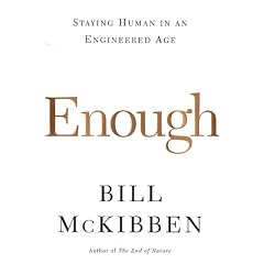 Enough: Staying Human in an Engineered Age