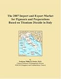 The 2007 Import and Export Market for Pigments and Preparations Based on Titanium Dioxide in Italy