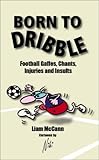 Cover of Born to Dribble by Liam McCann 1904332765