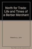 North for the trade : the life & times of a Berber merchant