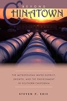 Beyond Chinatown: The Metropolitan Water District, Growth, and the Environment in Southern California
