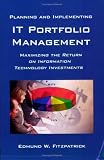 Planning and Implementing IT Portfolio Management: Maximizing the Return on Information Technology Investments