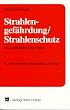 Strahlengef�hrdung / Strahlenschutz. Ein Leitfaden f�r die Praxis