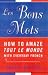 Les Bons Mots: How to Amaze Tout le Monde with Everyday French
