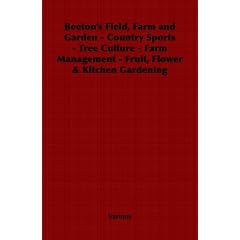 Beeton's Field, Farm and Garden - Country Sports - Tree Culture - Farm Management - Fruit, Flower & Kitchen Gardening (Paperback)