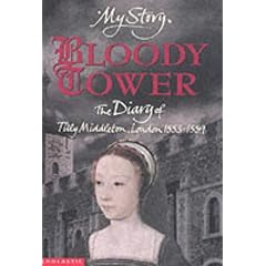 Bloody Tower: The Diary of Tilly Middleton, London 1553-1559 (My Story) (My Story)