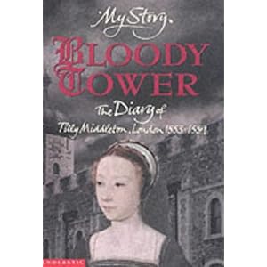 My Story: Bloody Tower: The Diary of Tilly Maiddleton, London 1553 - 1559
