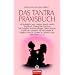 Das Tantra-Praxisbuch: Mit Beitr�gen von Margot Anand, Andro, Stephen T. Chang, Kamala Devi, Nik Douglas & Penny Slinger, Oskar Hodosi, Andr� van ... Charles & Caroline Muir, John Selby u.v.a.