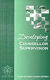 Developing Counsellor Supervision (Developing Counselling series)