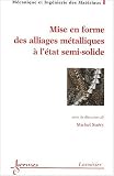 Mise en forme des alliages metalliques a l'etat semisolide traite mim serie mise en forme des metaux