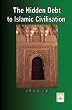 The Hidden Debt to Islamic Civilisation