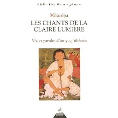 Les chants de la Claire Lumi�re : Vie et paroles d'un yogi tib�tain