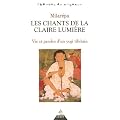 Les chants de la Claire Lumi�re : Vie et paroles d'un yogi tib�tain