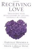 Receiving Love: Transform Your Relationship by Letting Yourself Be Loved
