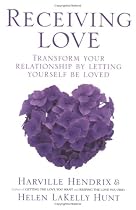 Receiving Love: Letting Yourself Be Loved Will Transform Your Relationship