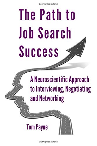 the path to job search success a neuroscientific approach to interviewing negotiating and networking