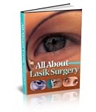 All About Lasik Surgery - Warning: Don't Make a Decision on Whether or Not to Have Lasik Eye Surgery Until You Read This Page!