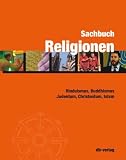 Sachbuch Religionen: Hinduismus, Buddhismus, Judentum, Christentum, Islam - Andreas Kessler, Willi B&uuml;hler, Martin Baumann, Samuel Behloul, Simon Erlanger, Frank Neubert, Markus Ries, Simone Rosenkranz, Othmar Huber